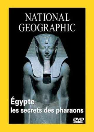 National Geographic : Egypte les secrets des Pharaons