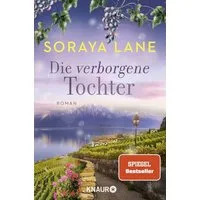 Die verborgene Tochter / Soraya Lane, Roman, Band 4 der gefühlvollen Familiensaga