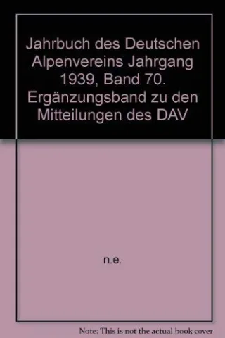 Jahrbuch des Deutschen Alpenvereins Jahrgang 1939 Band 70. Ergänzungsband zu den Mitteilungen des DAV