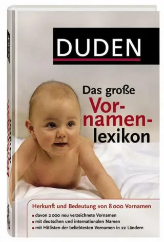 Duden - Das große Vornamenlexikon: Herkunft und Bedeutung von über 8 000 Vornamen. Hitlisten der beliebtesten Vornamen in 22 Ländern und mit 12 ... Namen in Deutschland seit hundert Jahren