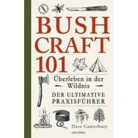 Bushcraft 101 - Überleben in der Wildnis / Der ultimative Survival Pra / Dave Canterbury