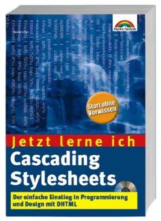 Jetzt lerne ich Cascading Stylesheets . Der einfache Einstieg in Programmierung und Design mit DHTML