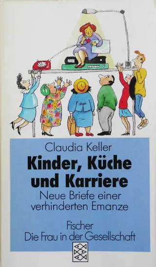 Kinder Küche und Karriere : neue Briefe einer verhinderten Emanze.