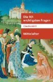 Die 101 wichtigsten Fragen - Mittelalter