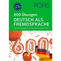PONS 600 Übungen Deutsch als Fremdsprache / diverse, Das große Übungsbuch für Grammatik und Wortschatz