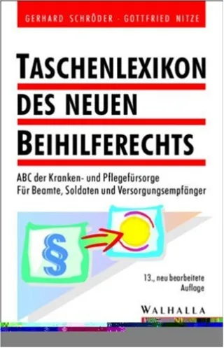 Taschenlexikon des neuen Beihilferechts ABC der Kranken- und Pflegefürsorge Für Beamte Soldaten und Versorgungsempfänger