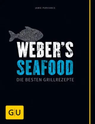 Weber's Seafood: Die besten Grillrezepte (GU Weber Grillen)