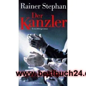 Der Kanzler Der Mann der zuviel wollte : ein Entwicklungsroman.