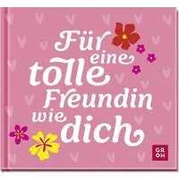 Für eine tolle Freundin wie dich / diverse, Kleines Geschenkbuch mit liebevollen Sprüchen und Komplimenten für eine Herzensfreundin