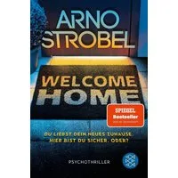 Welcome Home – Du liebst dein neues Zuhause. Hier bist du sicher. Oder / Arno Strobel