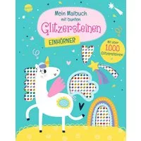 Mein Malbuch mit bunten Glitzersteinen. Einhörner (Mit über 1.000 Glit / diverse