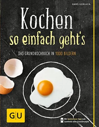 Kochen - so einfach geht's: Das Grundkochbuch in 1000 Bildern (Die GU Grundkochbücher)