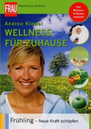 Wellness für Zuhause: Frühling - Neue Kraft schöpfen