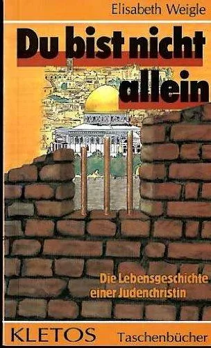 Du bist nicht allein!: Die Lebensgeschichte einer Judenchristin