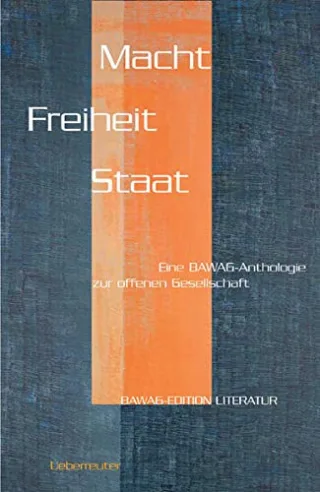 Macht Freiheit Staat: Eine BAWAG-Anthologie zur offenen Gesellschaft