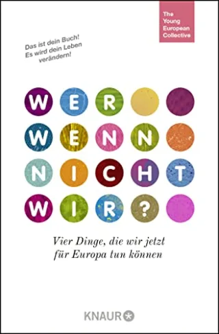 Wer wenn nicht wir?: Vier Dinge die wir jetzt für Europa tun können