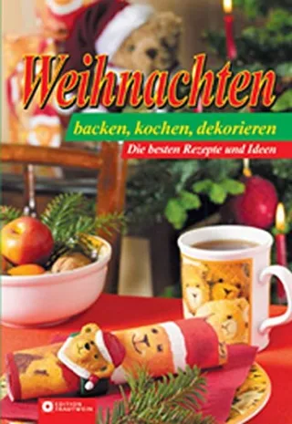 Weihnachten: Kochen backen dekorieren. Die besten Rezepte und Ideen