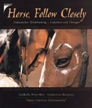 Horse Follow Closely. Indianisches Pferdetraining - Gedanken und Übungen