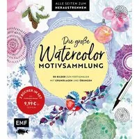Die große Watercolor-Motivsammlung – 80 Bilder zum Fertigmalen / diverse, 2 Bücher im Set: Mit Grundlagen und Übungen – Alle Seiten zum Heraustrennen