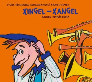 Xingel-Xangel: 22 neue Lieder aus Geschichten von Doctor Döblingers geschmackvollem Kasperltheater