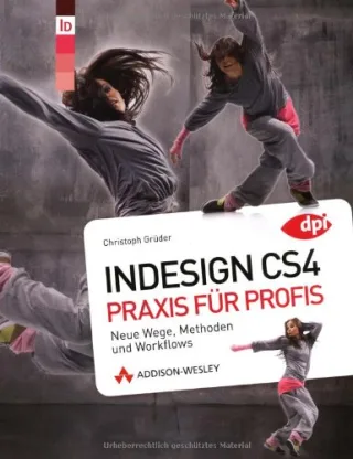 InDesign CS4 - Praxis für Profis: Neue Wege Methoden und Workflows (DPI Adobe)