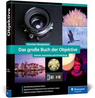 Das große Buch der Objektive: Technik Geschichte und Anwendung. Herstellerunabhängiges Wissen zu Objektivtypen Bildfehlern und Einsatzzwecken