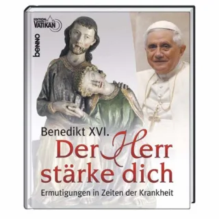 Benedikt XVI. - Der Herr stärke dich Ermutigungen in Zeiten