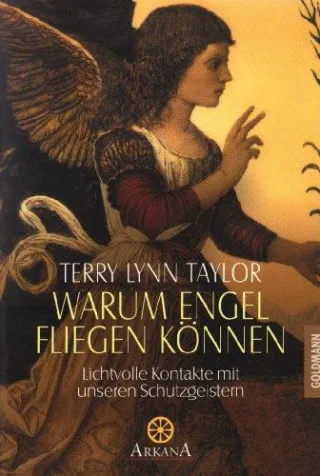 Warum Engel fliegen können: Lichtvolle Kontakte mit unseren Schutzgeistern [Taschenbuch] [1991] Terry Lynn Taylor