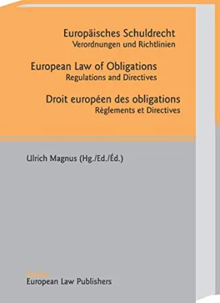 Europäisches Schuldrecht /European Law of Obligations  /Droit européen des obligations: Verordnungen und Richtlinien /Règlements et Directives /Regulations and Directives