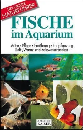 Fische im Aquarium: Arten - Pflege - Ernährung - Fortpflanzung