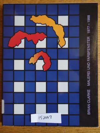 Brian Clarke: Malerei und Farbfenster 1977 - 1988