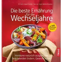 Die beste Ernährung für die Wechseljahre / Irmgard Zierden, Bettina Snowdon, Hormone natürlich ausgleichen, Beschwerden lindern, Gewicht halten. Mit 140 vitalisierenden Rezepten