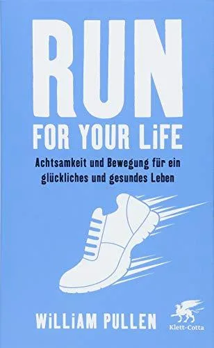 Run for your Life: Achtsamkeit und Bewegung für ein glückliches und gesundes Leben