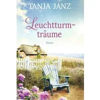Leuchtturmträume / Tanja Janz