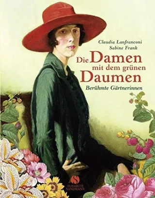 Die Damen mit dem grünen Daumen. Berühmte Gärtnerinnen [Gebundene Ausgabe] [2008] Claudia Lanfranconi Sabine Frank