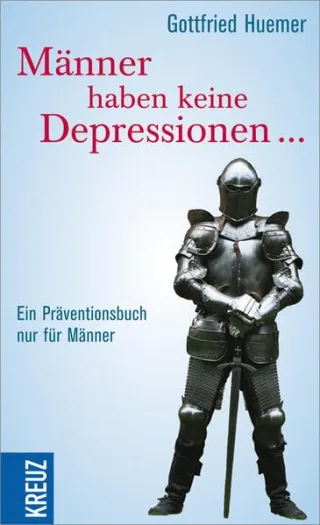 Männer haben keine Depressionen ...: Ein Präventionsbuch nur für Männer