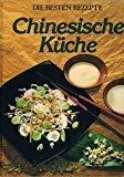 Chinesische Küche - Die besten Rezepte