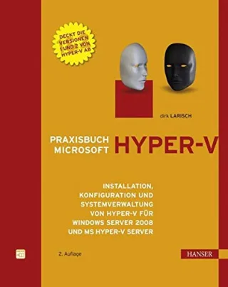 Praxisbuch Microsoft Hyper-V: Installation Konfiguration und Systemverwaltung von Hyper-V für Windows Server 2008 und MS Hyper-V Server