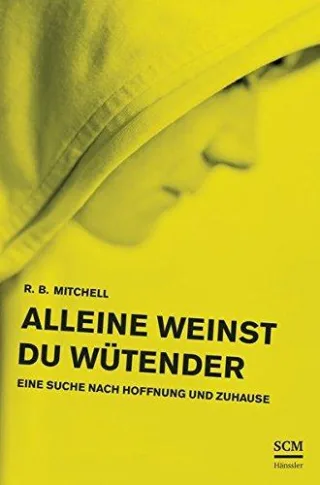Alleine weinst du wütender: Eine Suche nach Hoffnung und Zuhause [Broschiert] [2013] R. B. Mitchell