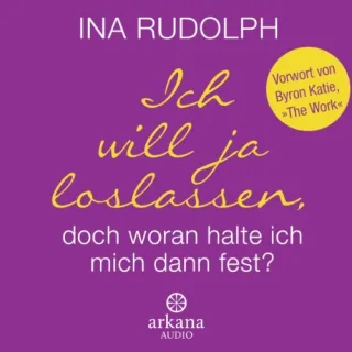 Ich will ja loslassen doch woran halte ich mich dann fest? [Audio CD] [2014] Rudolph Ina