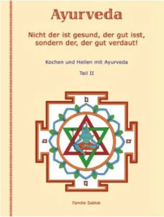 Nicht der ist gesund der gut isst sondern der der gut verdaut!: Kochen und Heilen mit Ayurveda Teil II