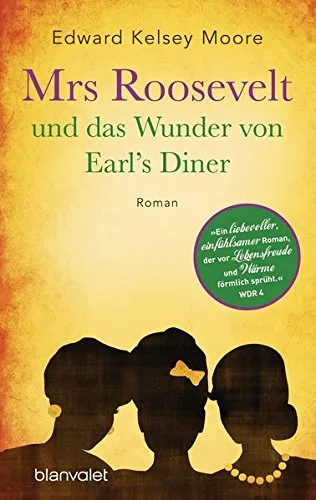 Mrs Roosevelt und das Wunder von Earl's Diner: Roman [Taschenbuch] [2014] Moore Edward Kelsey Müller Carolin