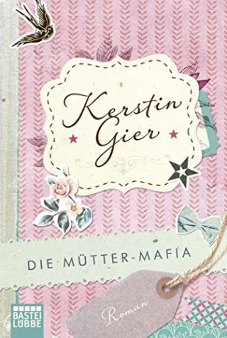 Die Mütter-Mafia: Roman (Allgemeine Reihe. Bastei Lübbe Taschenbücher)