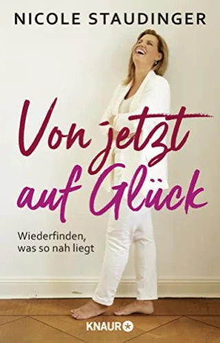 Von jetzt auf Glück: Wiederfinden was so nah liegt