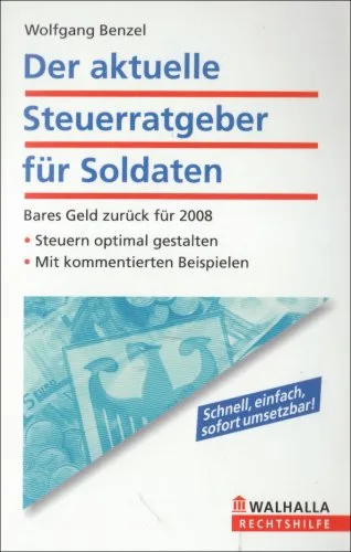 Der aktuelle Steuerratgeber für Soldaten: Bares Geld zurück für 2008 Steuern optimal gestalten Mit kommentierten Beispielen