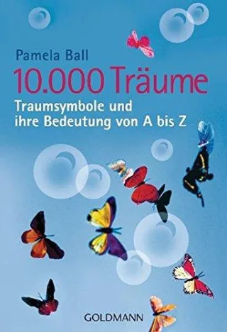 10.000 Träume: Traumsymbole und ihre Bedeutung von A bis Z [Taschenbuch] [2007] Pamela Ball Brigitte Melkau