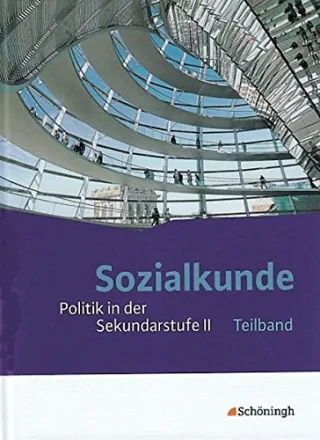 Sozialkunde - Politik in der Sekundarstufe II. Bisherige Ausgabe: Teilband: Beinhaltet die Kapitel I bis VI des Gesamtbandes