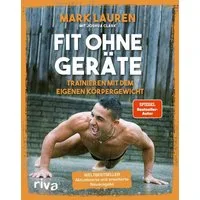 Fit ohne Geräte Trainieren mit dem eigenen Körpergewicht, Mit neuen Ü / Mark Lauren, Joshua Clark