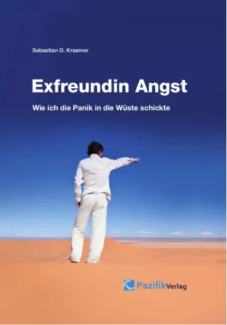 Exfreundin Angst: Wie ich die Panik in die Wüste schickte [Taschenbuch] [2014] Sebastian D. Kraemer