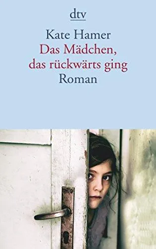 Das Mädchen das rückwärts ging: Roman
